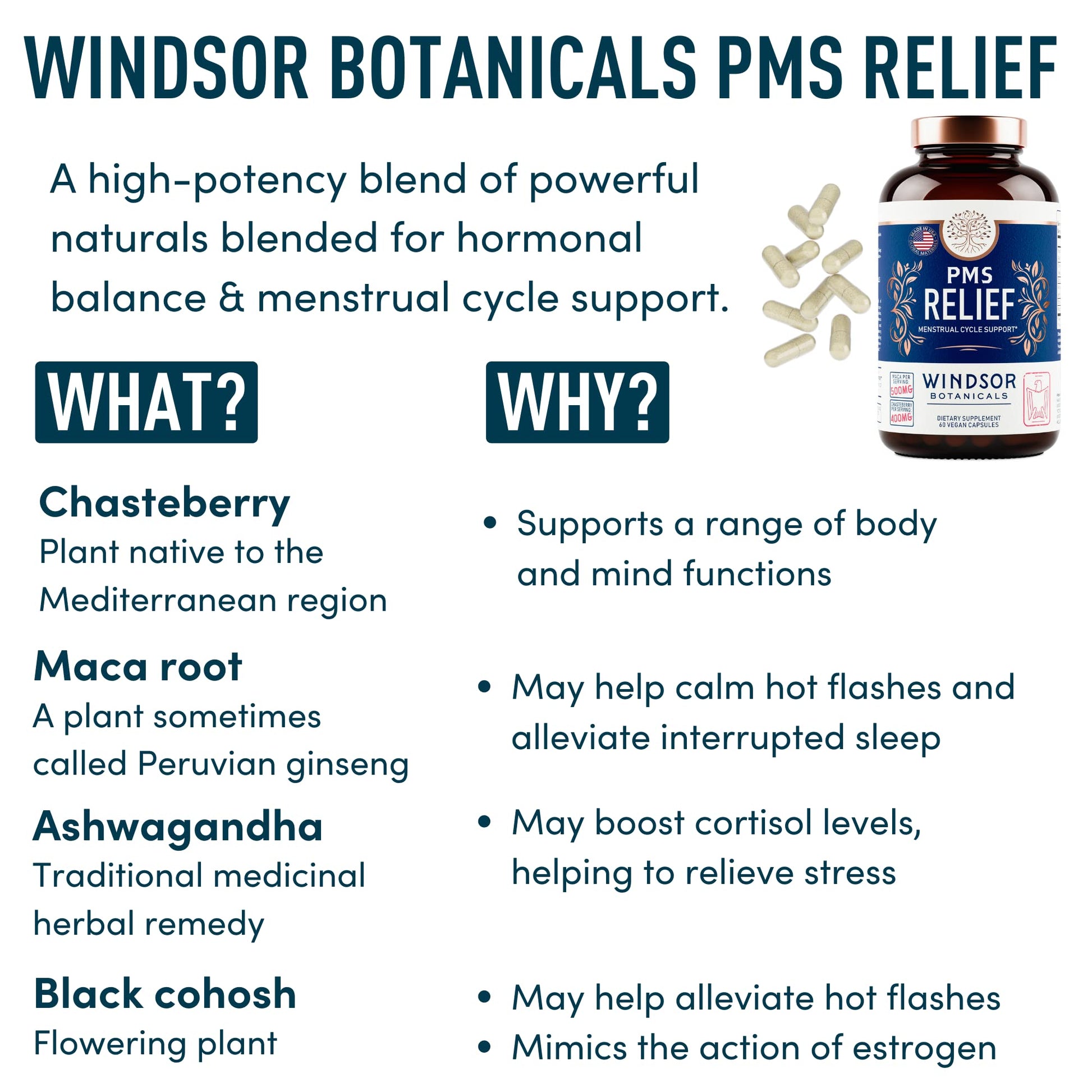 PMS Support Supplement for Women with Chasteberry, Maca Root, Ashwagandha - Period Relief, Bloating Relief for Women, Mood Support, Hormone Balance Herbal Supplements - 30 Day, 60 Vegan Capsules WINDSOR BOTANICALSAu supplements