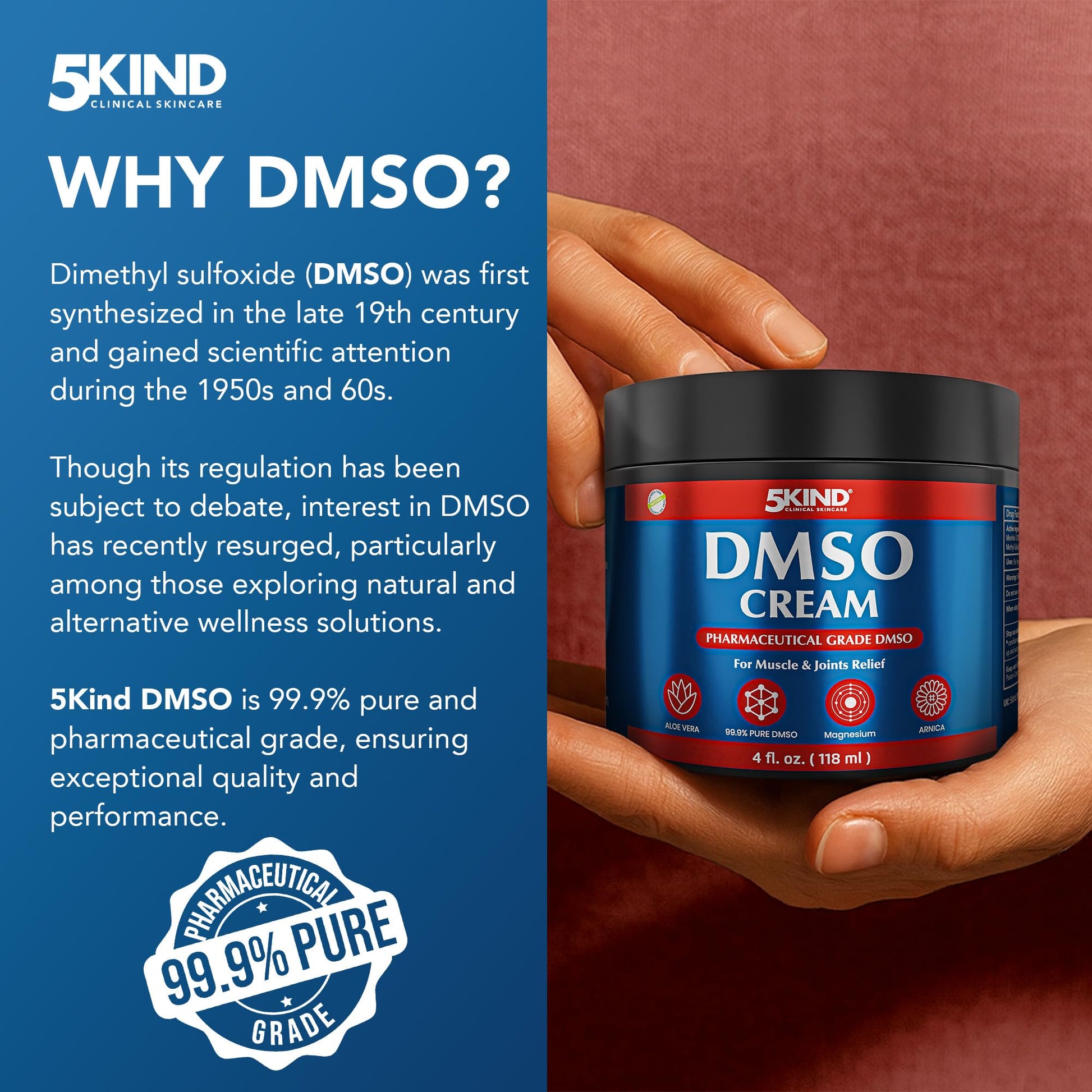 5Kind DMSO Cream for Pain Relief 4 fl oz - 99.9% Pure DMSO Pharmaceutical Grade Cream - Aloe Vera, Magnesium, Arnica & Menthol - Topical Muscle and Joint Pain Relief - Registered NDC - Made in USA 5kind clinical skincareAu supplements