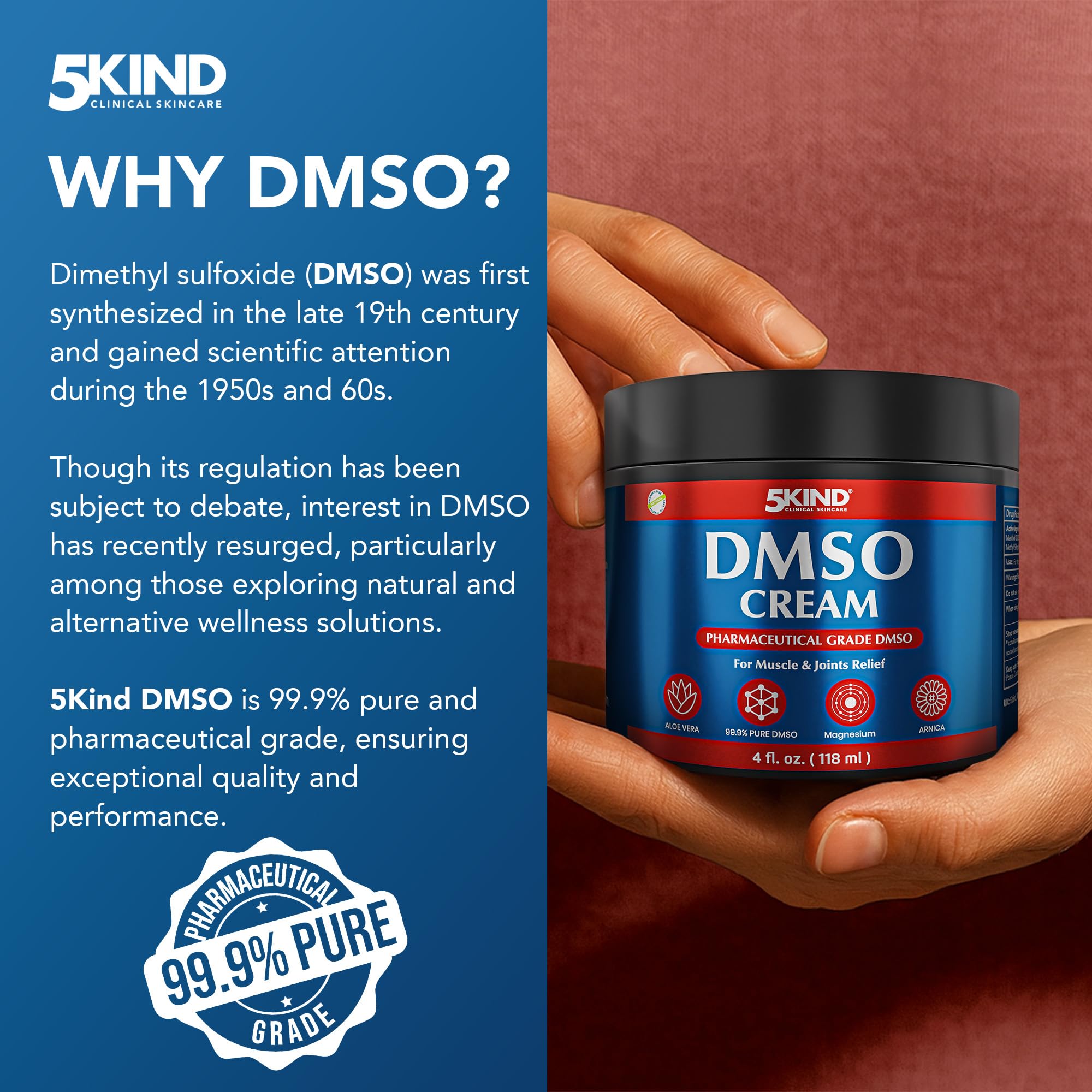 5Kind DMSO Cream for Pain Relief 4 fl oz - 99.9% Pure DMSO Pharmaceutical Grade Cream - Aloe Vera, Magnesium, Arnica & Menthol - Topical Muscle and Joint Pain Relief - Registered NDC - Made in USA 5kind clinical skincareAu supplements